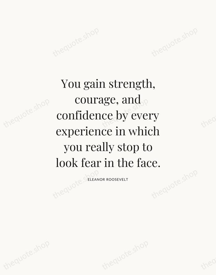 You gain strength, courage, and confidence by every experience in which you… — Eleanor Roosevelt | Printable Wall Art — Atelier Serif