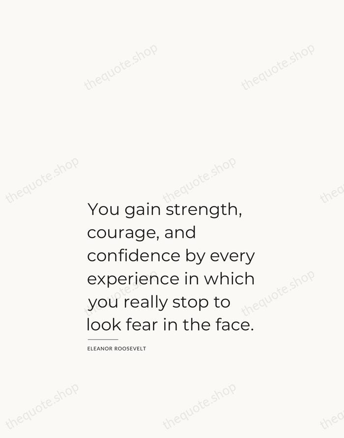 You gain strength, courage, and confidence by every experience in which you… — Eleanor Roosevelt — Studio Left