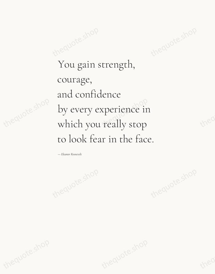 You gain strength, courage, and confidence by every experience in which you… — Eleanor Roosevelt — Editorial Left Serif