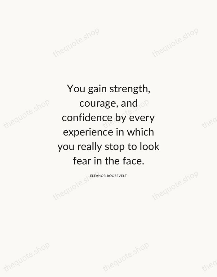 You gain strength, courage, and confidence by every experience in which you… — Eleanor Roosevelt — Modern Sans Calm