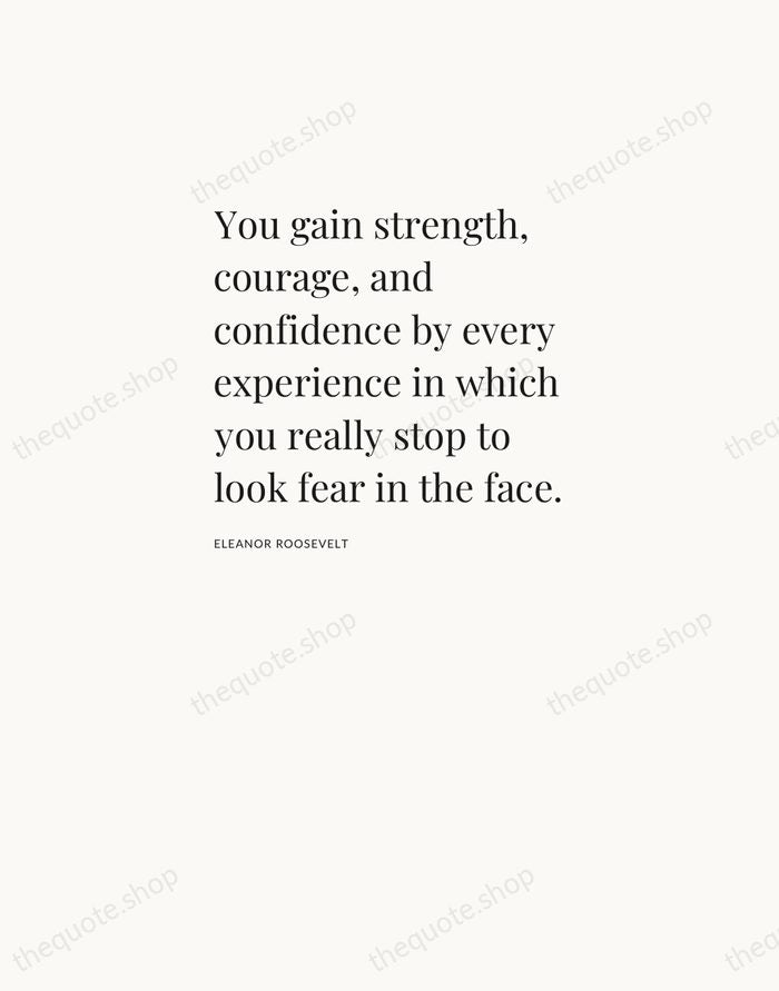 You gain strength, courage, and confidence by every experience in which you… — Eleanor Roosevelt — Asymmetric Left