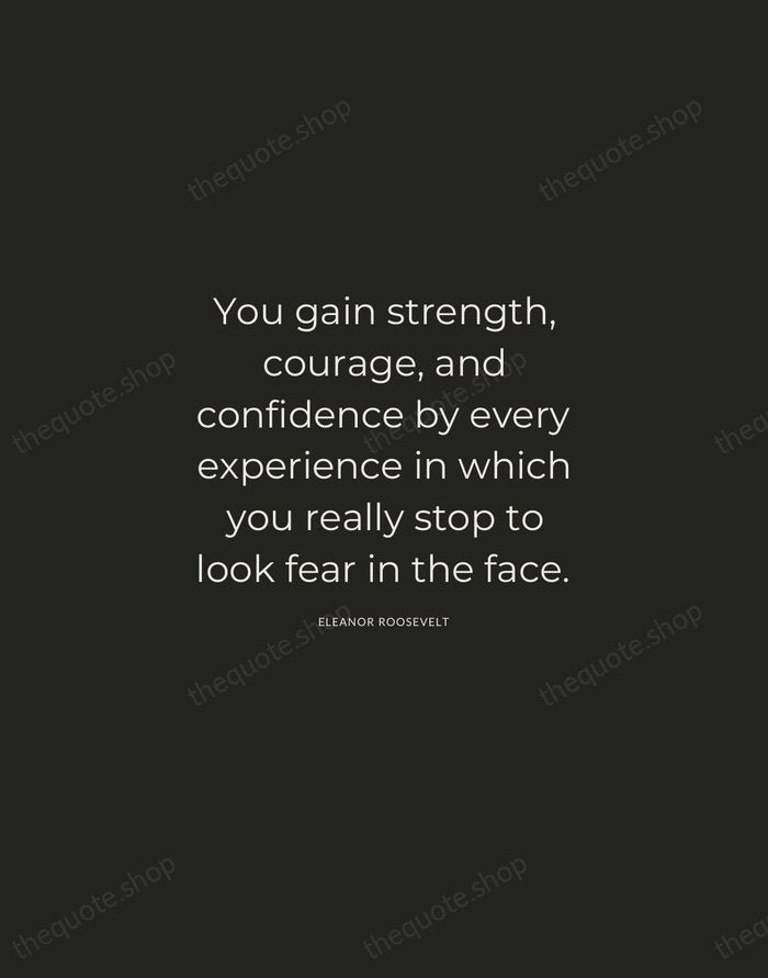 You gain strength, courage, and confidence by every experience in which you… — Eleanor Roosevelt — Charcoal Sans