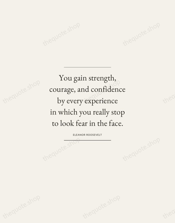 You gain strength, courage, and confidence by every experience in which you… — Eleanor Roosevelt — Gallery Frame