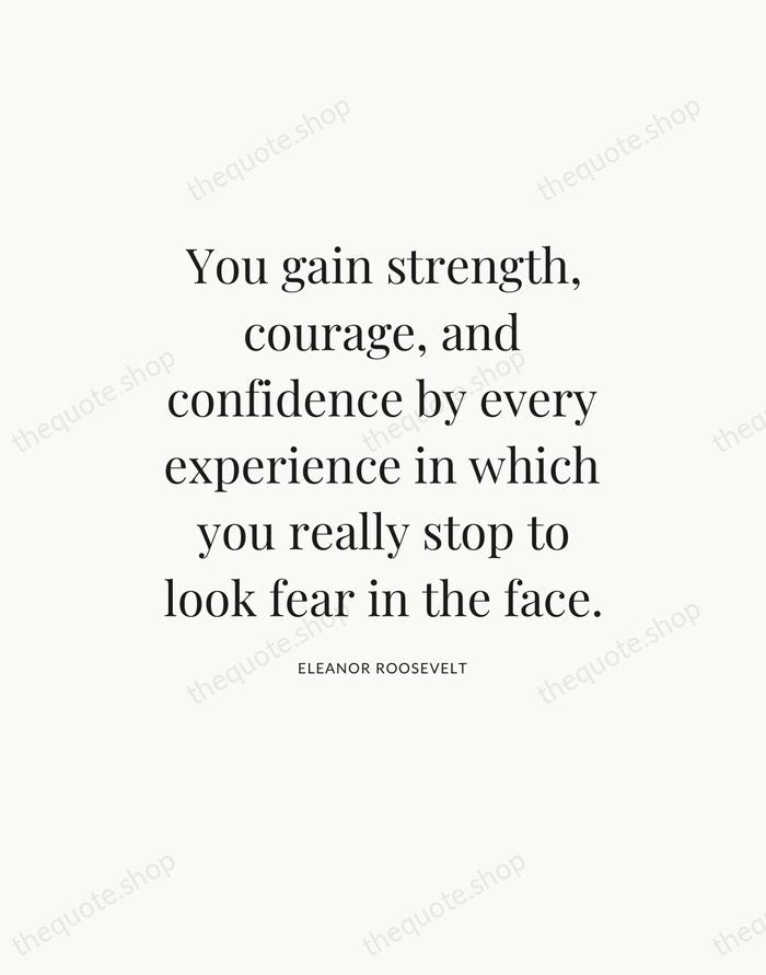 You gain strength, courage, and confidence by every experience in which you… — Eleanor Roosevelt — Statement Serif