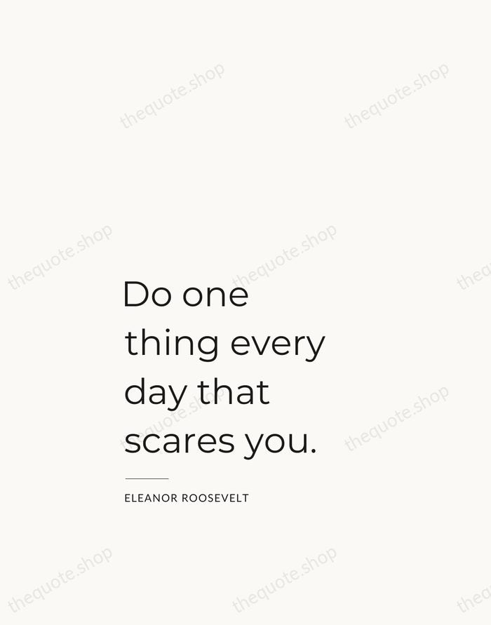 Do one thing every day that scares you. — Eleanor Roosevelt — Studio Left