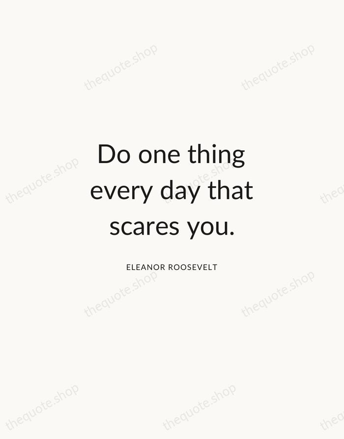 Do one thing every day that scares you. — Eleanor Roosevelt — Modern Sans Calm