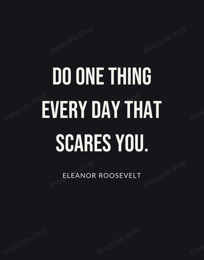 Do one thing every day that scares you. — Eleanor Roosevelt | Printable Wall Art — Poster Condensed