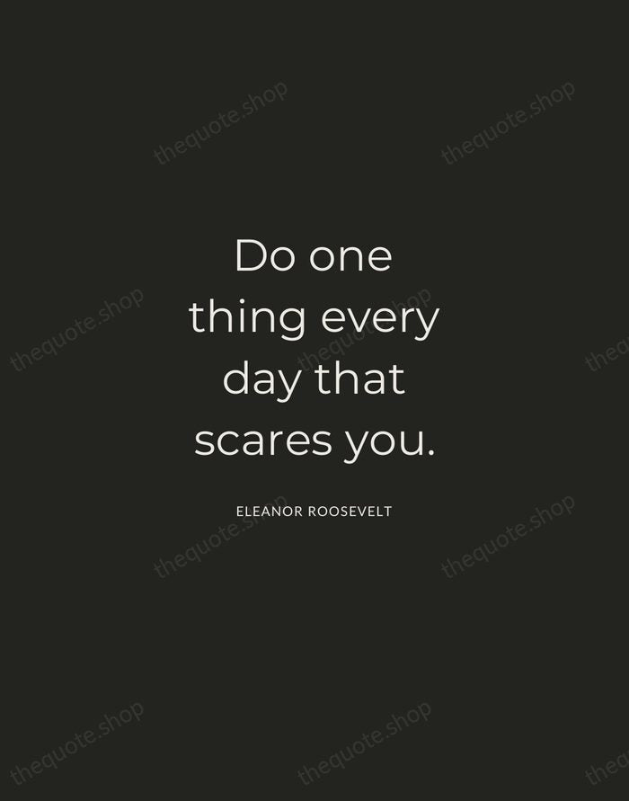 Do one thing every day that scares you. — Eleanor Roosevelt — Charcoal Sans
