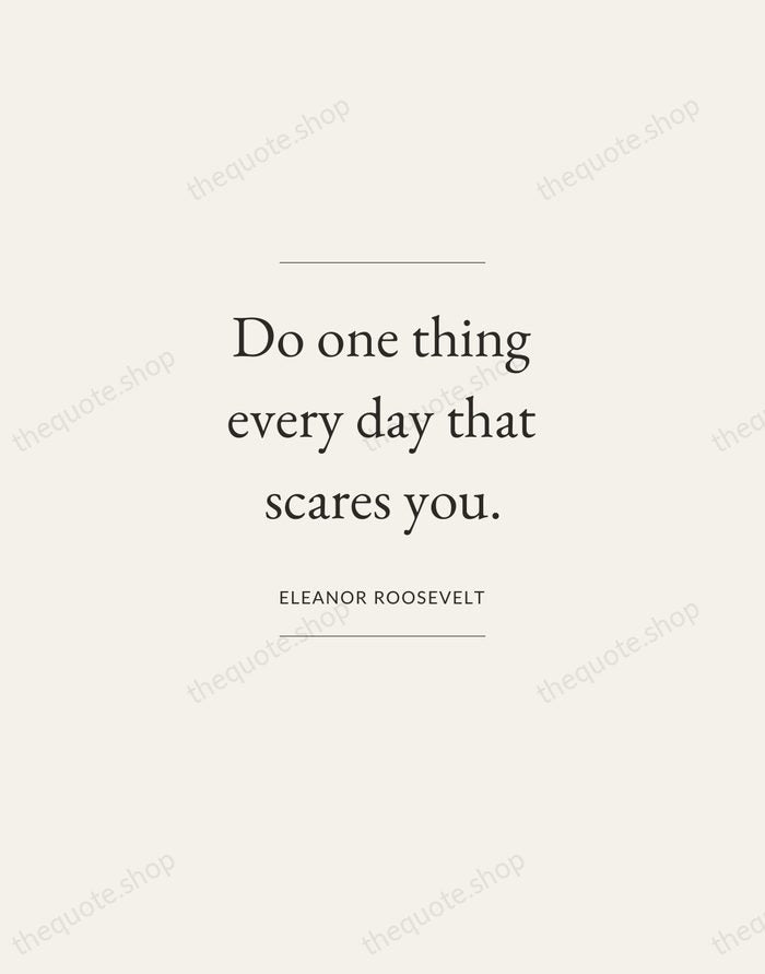 Do one thing every day that scares you. — Eleanor Roosevelt — Gallery Frame