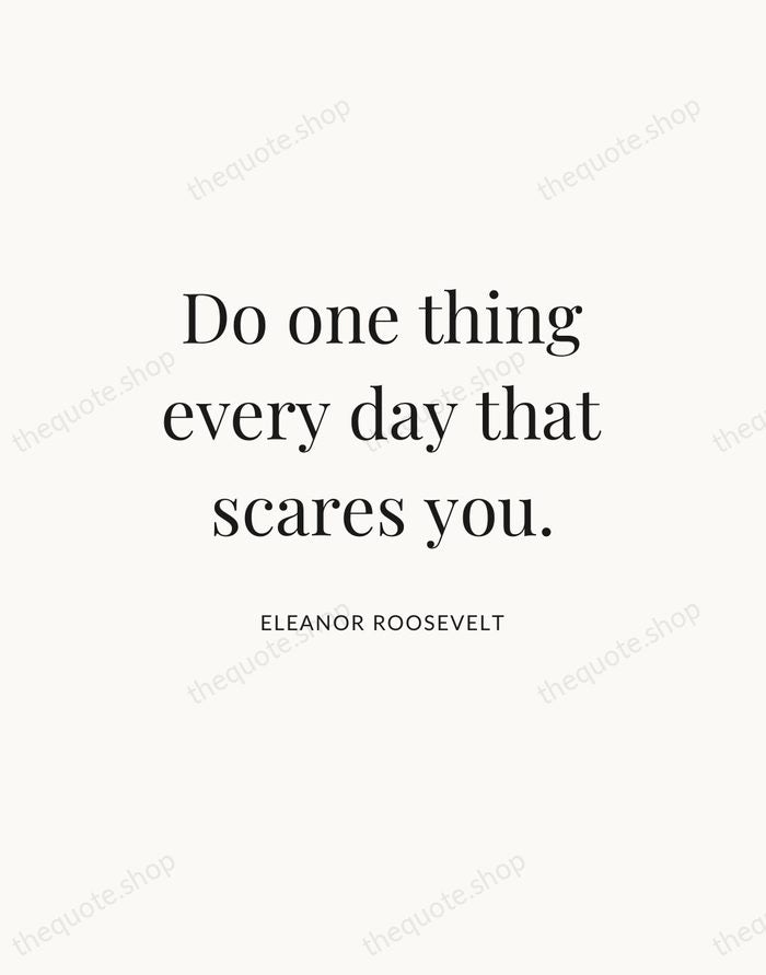 Do one thing every day that scares you. — Eleanor Roosevelt — Statement Serif