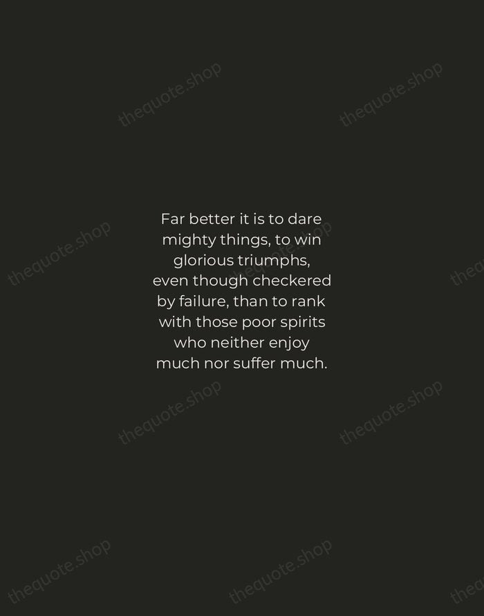 Far better it is to dare mighty things, to win glorious triumphs… — Theodore Roosevelt — Tracked Caps Unsigned