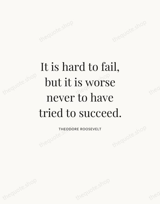 It is hard to fail, but it is worse never to have… — Theodore Roosevelt | Printable Wall Art — Atelier Serif