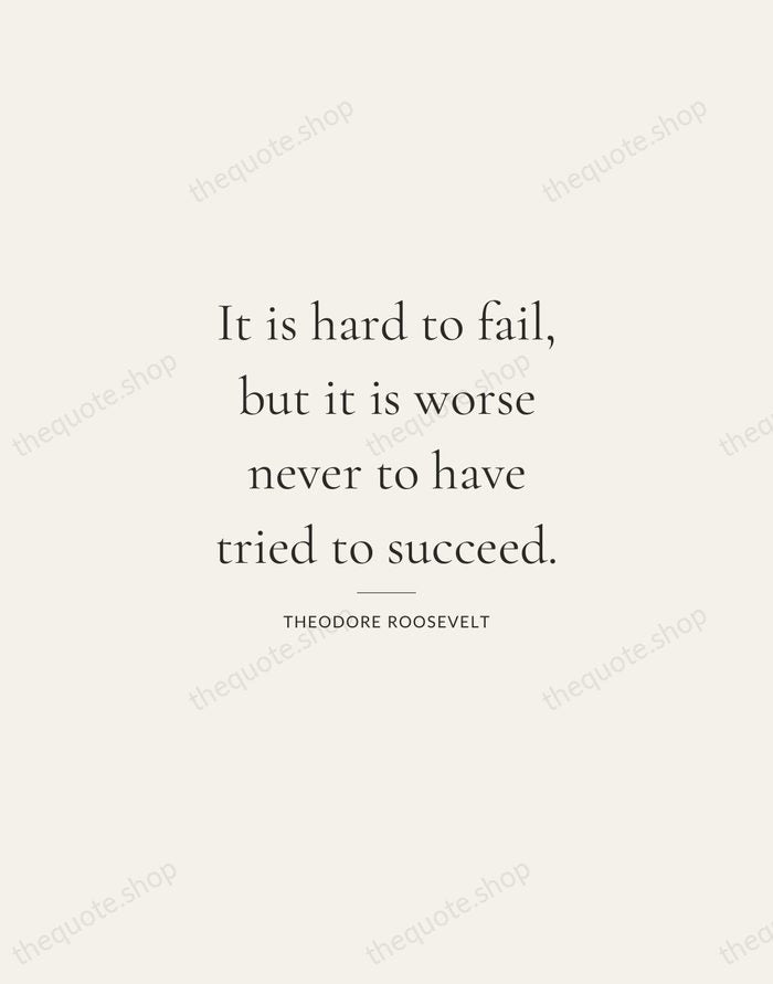 It is hard to fail, but it is worse never to have… — Theodore Roosevelt — Gallery Rule