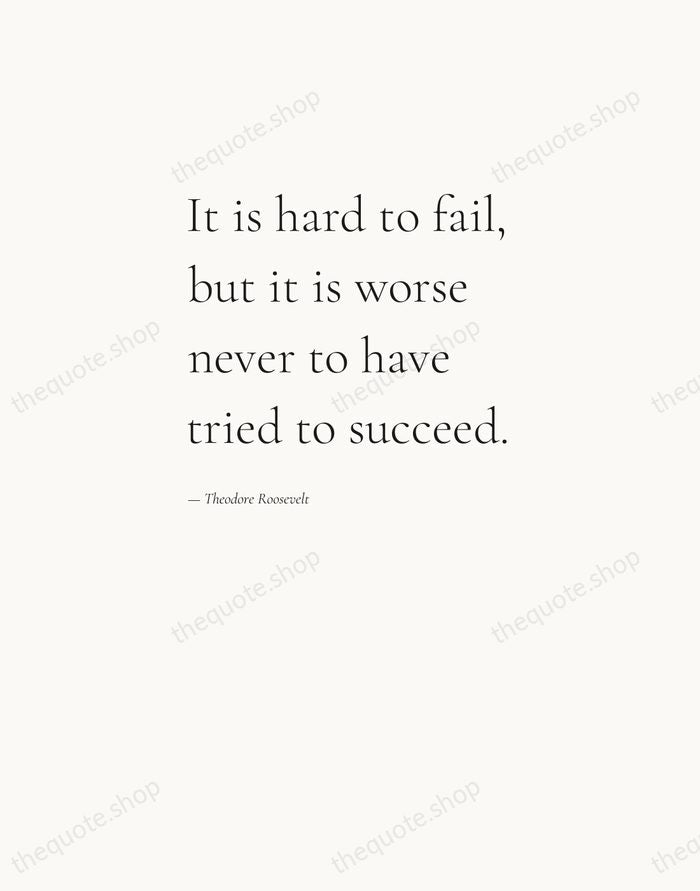 It is hard to fail, but it is worse never to have… — Theodore Roosevelt — Editorial Left Serif
