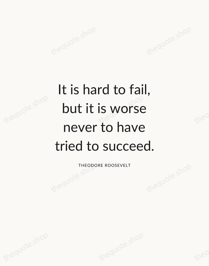 It is hard to fail, but it is worse never to have… — Theodore Roosevelt — Modern Sans Calm