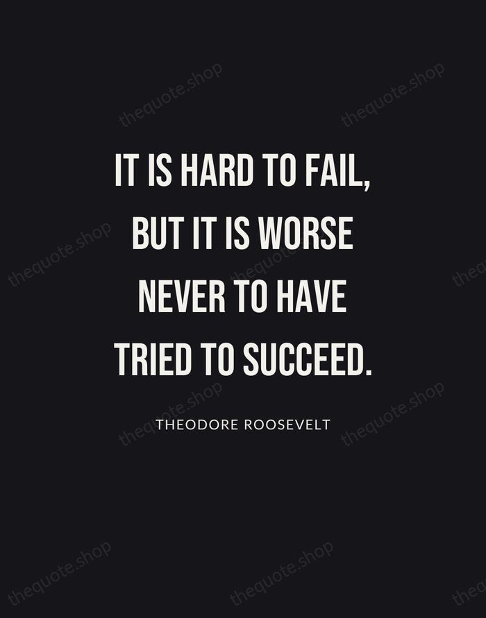 It is hard to fail, but it is worse never to have… — Theodore Roosevelt | Printable Wall Art — Poster Condensed