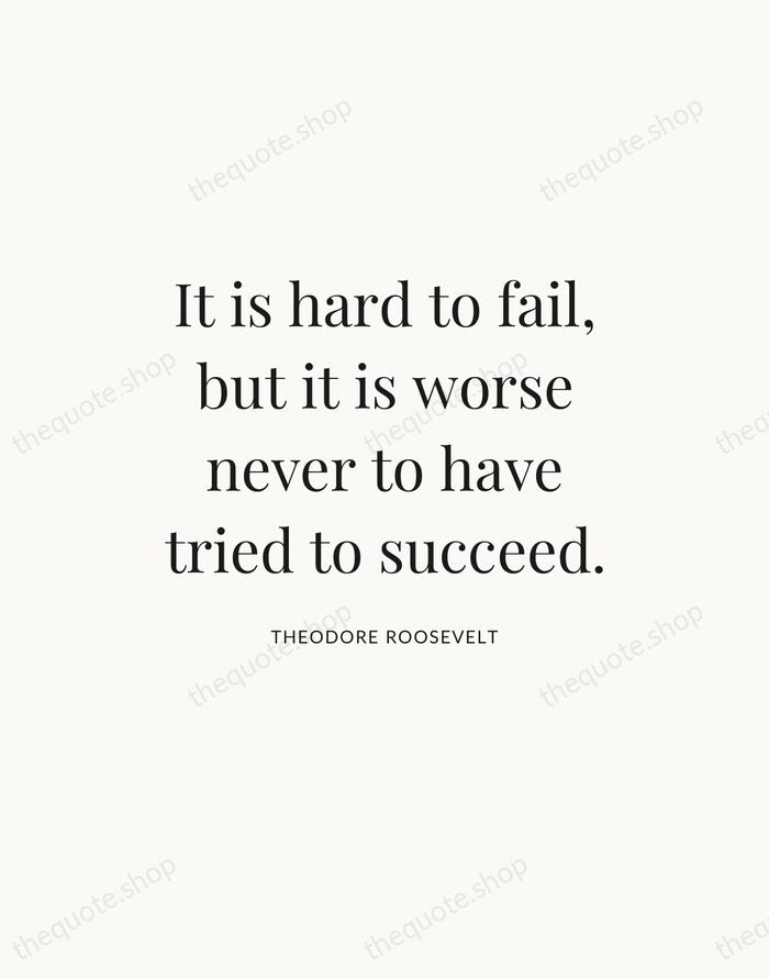 It is hard to fail, but it is worse never to have… — Theodore Roosevelt — Statement Serif