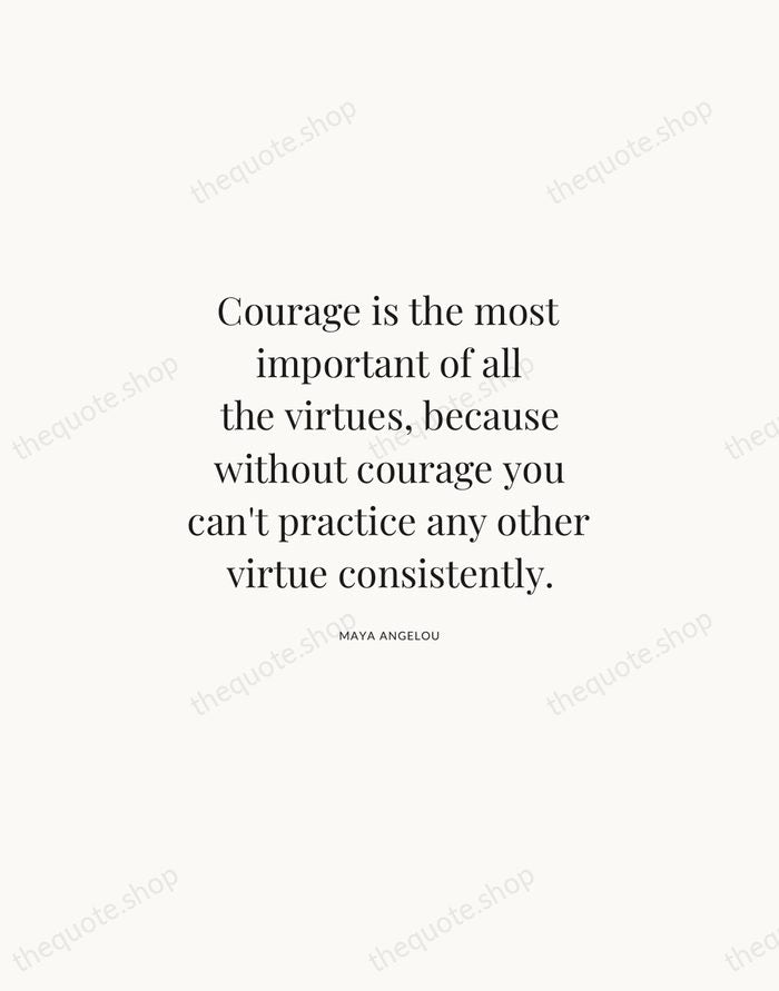 Courage is the most important of all the virtues, because without courage… — Maya Angelou | Printable Wall Art — Atelier Serif