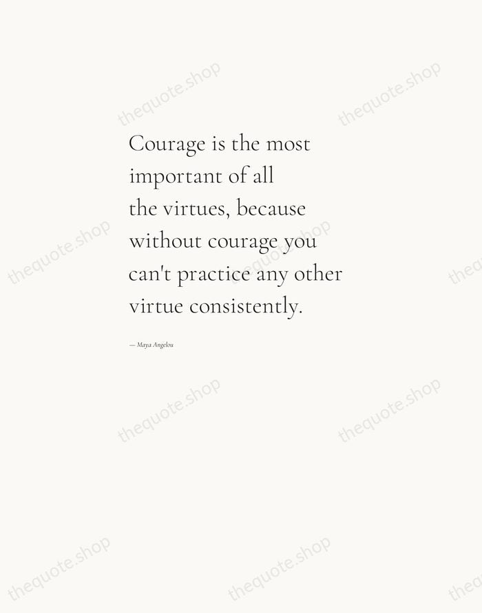 Courage is the most important of all the virtues, because without courage… — Maya Angelou — Editorial Left Serif