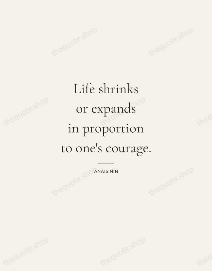 Life shrinks or expands in proportion to one's courage. — Anais Nin — Gallery Rule