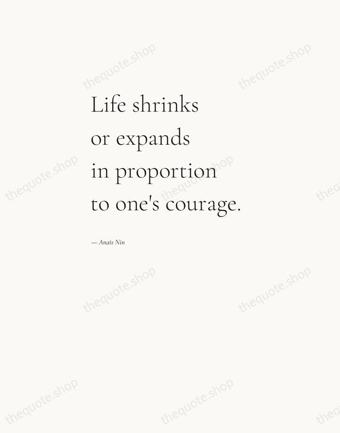 Life shrinks or expands in proportion to one's courage. — Anais Nin — Editorial Left Serif