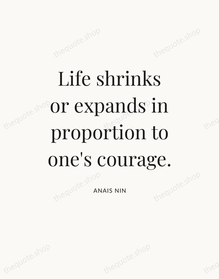 Life shrinks or expands in proportion to one's courage. — Anais Nin — Statement Serif