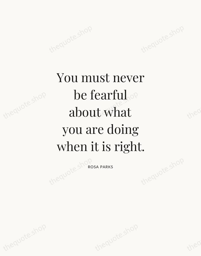 You must never be fearful about what you are doing when it… — Rosa Parks | Printable Wall Art — Atelier Serif