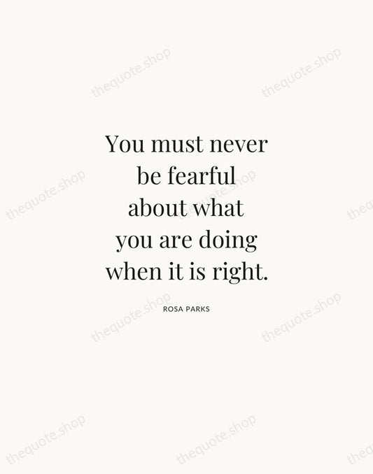 You must never be fearful about what you are doing when it… — Rosa Parks | Printable Wall Art — Atelier Serif