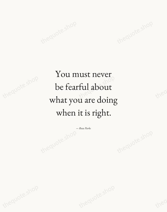You must never be fearful about what you are doing when it… — Rosa Parks — Quiet Garamond