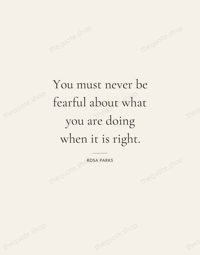 You must never be fearful about what you are doing when it… — Rosa Parks — Gallery Rule