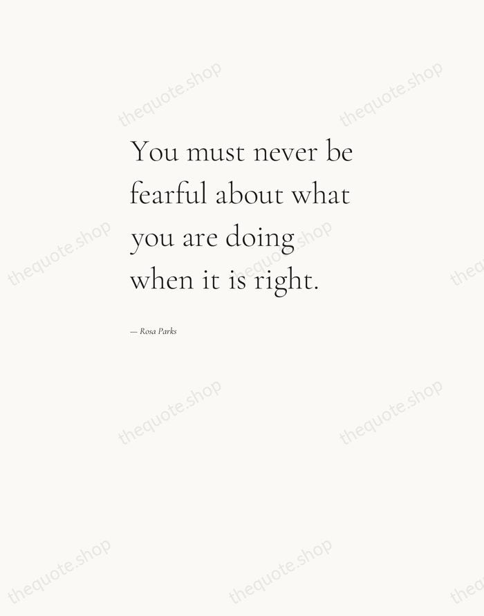 You must never be fearful about what you are doing when it… — Rosa Parks — Editorial Left Serif
