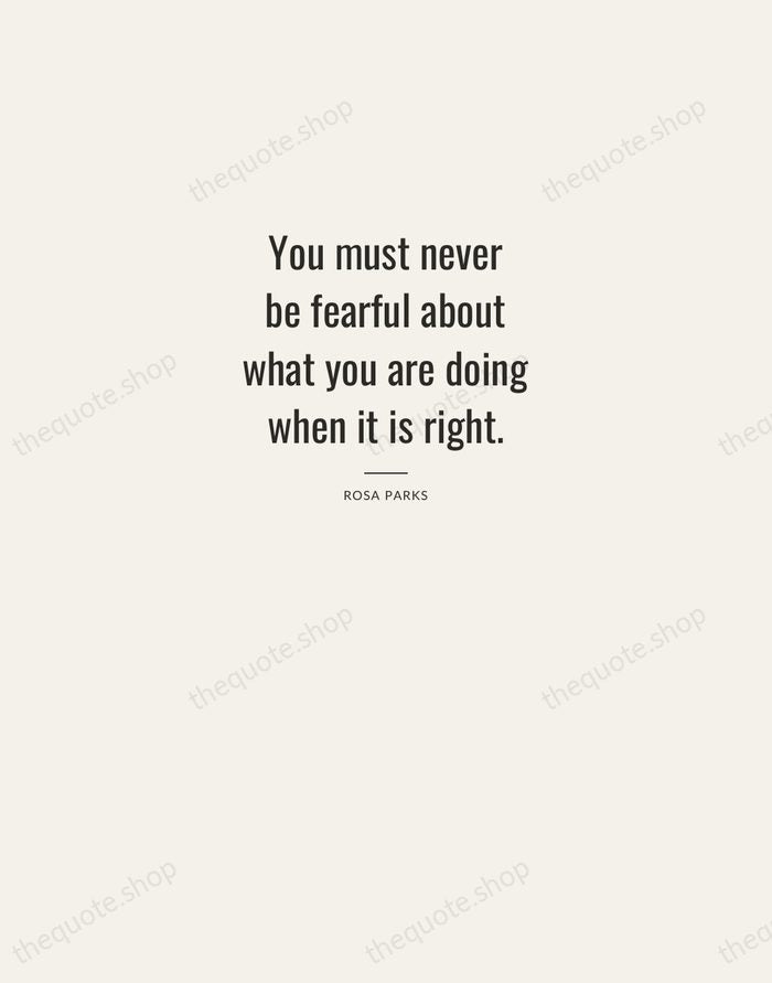 You must never be fearful about what you are doing when it… — Rosa Parks — Letterpress Caps