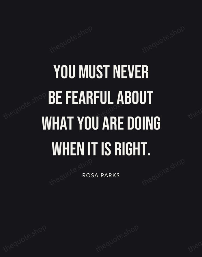 You must never be fearful about what you are doing when it… — Rosa Parks | Printable Wall Art — Poster Condensed