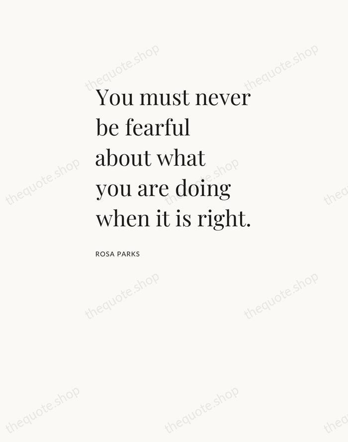 You must never be fearful about what you are doing when it… — Rosa Parks — Asymmetric Left