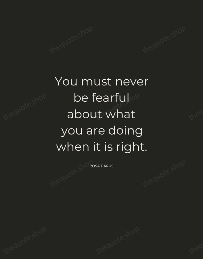 You must never be fearful about what you are doing when it… — Rosa Parks — Charcoal Sans