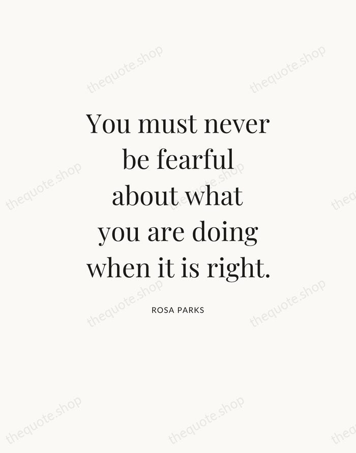 You must never be fearful about what you are doing when it… — Rosa Parks — Statement Serif