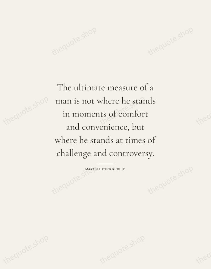 The ultimate measure of a man is not where he stands in… — Martin Luther King Jr. — Gallery Rule
