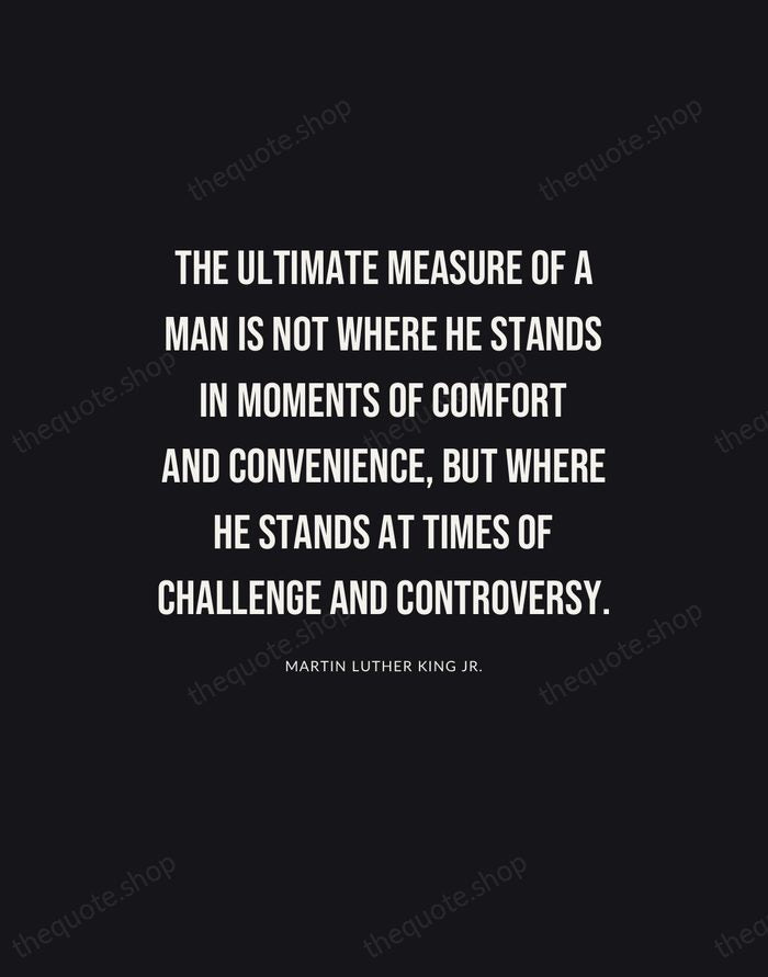 The ultimate measure of a man is not where he stands in… — Martin Luther King Jr. | Printable Wall Art — Poster Condensed