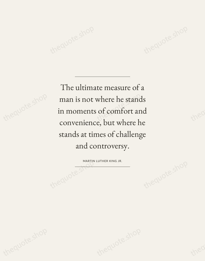 The ultimate measure of a man is not where he stands in… — Martin Luther King Jr. — Gallery Frame