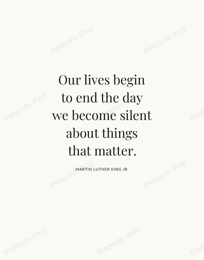Our lives begin to end the day we become silent about things… — Martin Luther King Jr. | Printable Wall Art — Atelier Serif
