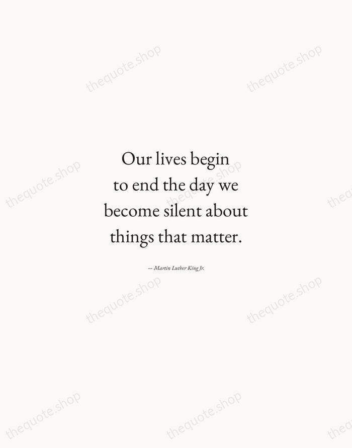 Our lives begin to end the day we become silent about things… — Martin Luther King Jr. — Quiet Garamond