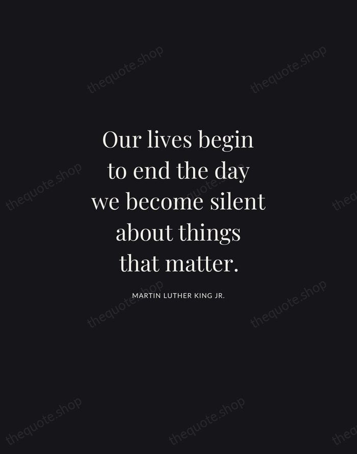 Our lives begin to end the day we become silent about things… — Martin Luther King Jr. | Printable Wall Art — Midnight Serif