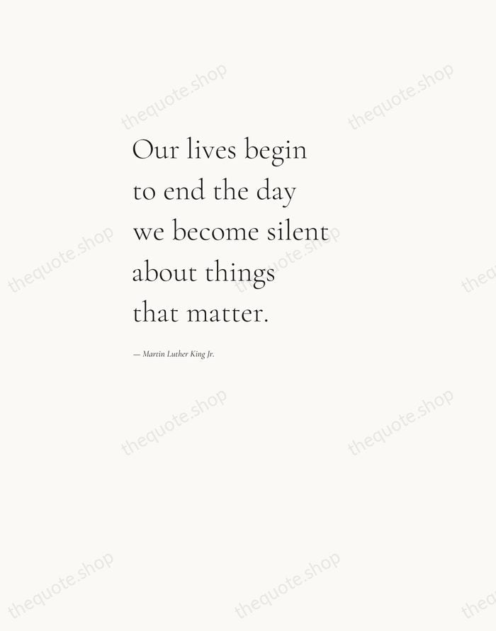 Our lives begin to end the day we become silent about things… — Martin Luther King Jr. — Editorial Left Serif