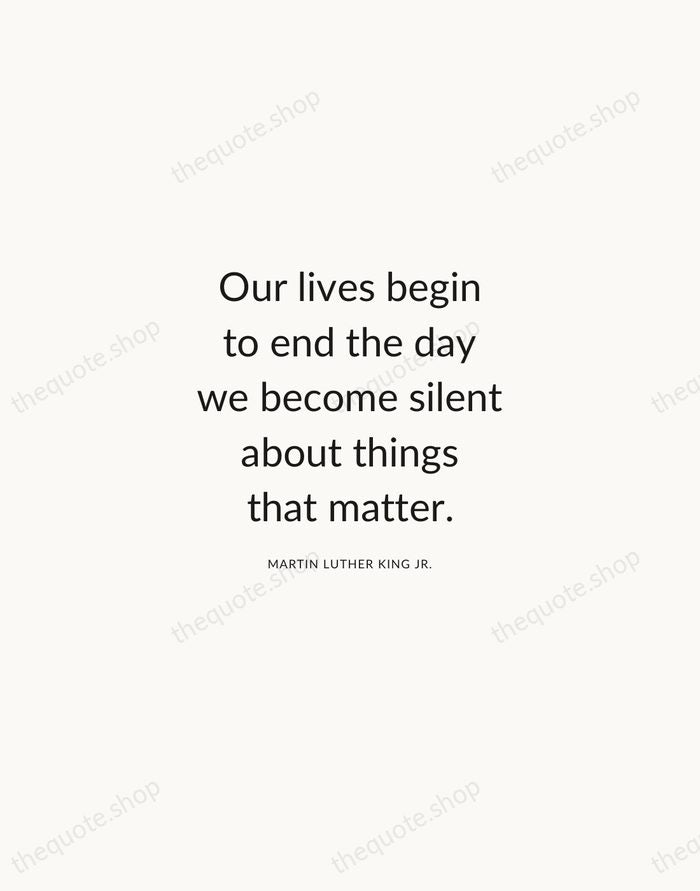 Our lives begin to end the day we become silent about things… — Martin Luther King Jr. — Modern Sans Calm