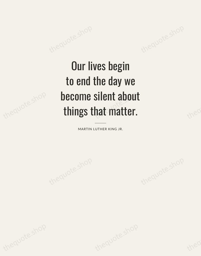 Our lives begin to end the day we become silent about things… — Martin Luther King Jr. — Letterpress Caps