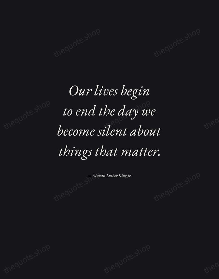 Our lives begin to end the day we become silent about things… — Martin Luther King Jr. — Manuscript Italic