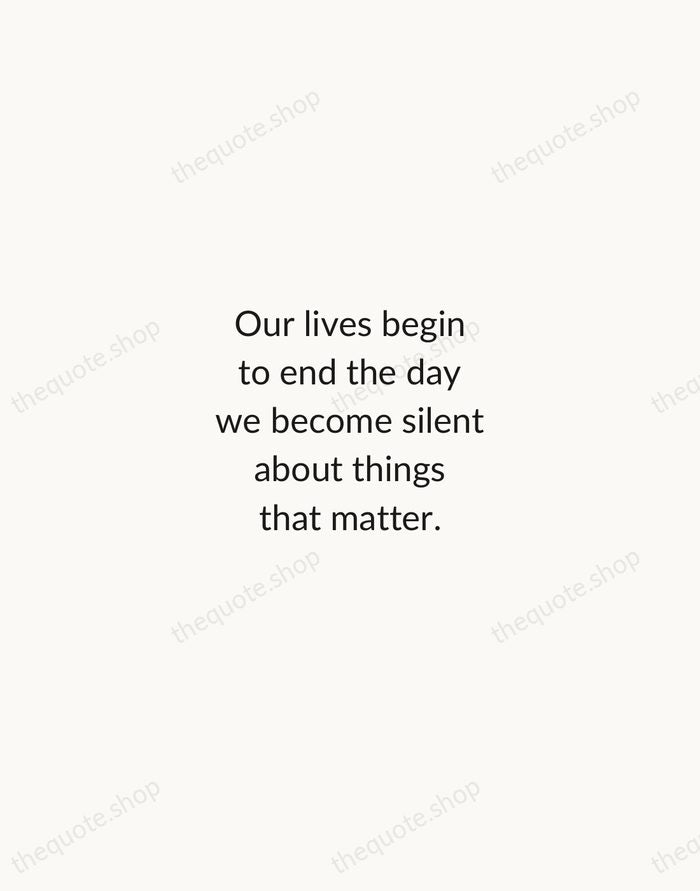 Our lives begin to end the day we become silent about things… — Martin Luther King Jr. — Minimal Unsigned
