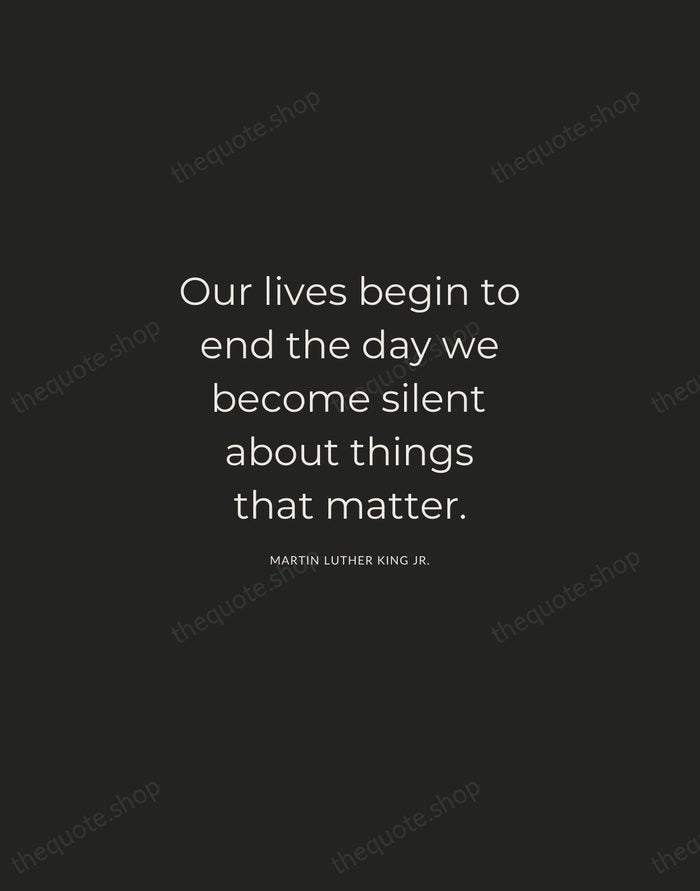 Our lives begin to end the day we become silent about things… — Martin Luther King Jr. — Charcoal Sans