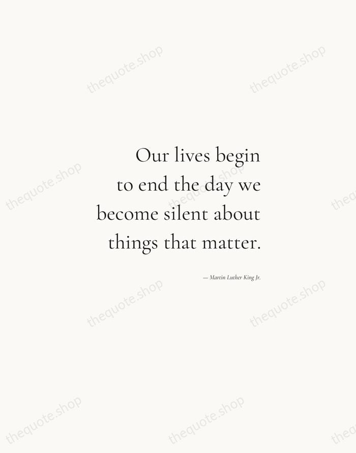 Our lives begin to end the day we become silent about things… — Martin Luther King Jr. — Soft Serif Right