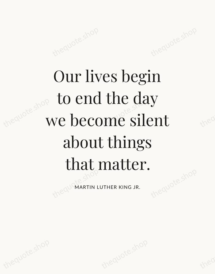 Our lives begin to end the day we become silent about things… — Martin Luther King Jr. — Statement Serif